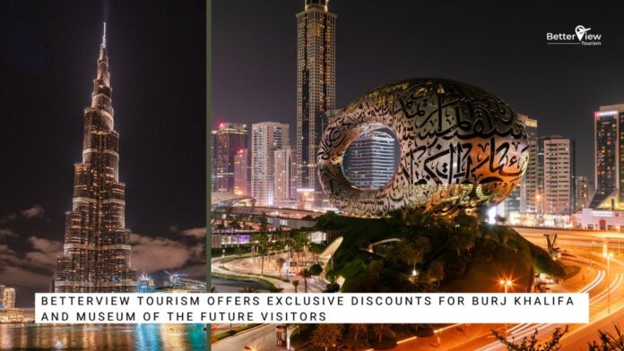 Travel Burj Khalifa and Museum of the future with Betterview Tourism