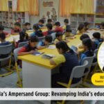 Rustom Kerawalla’s Ampersand Revamping India’s education ecosystem