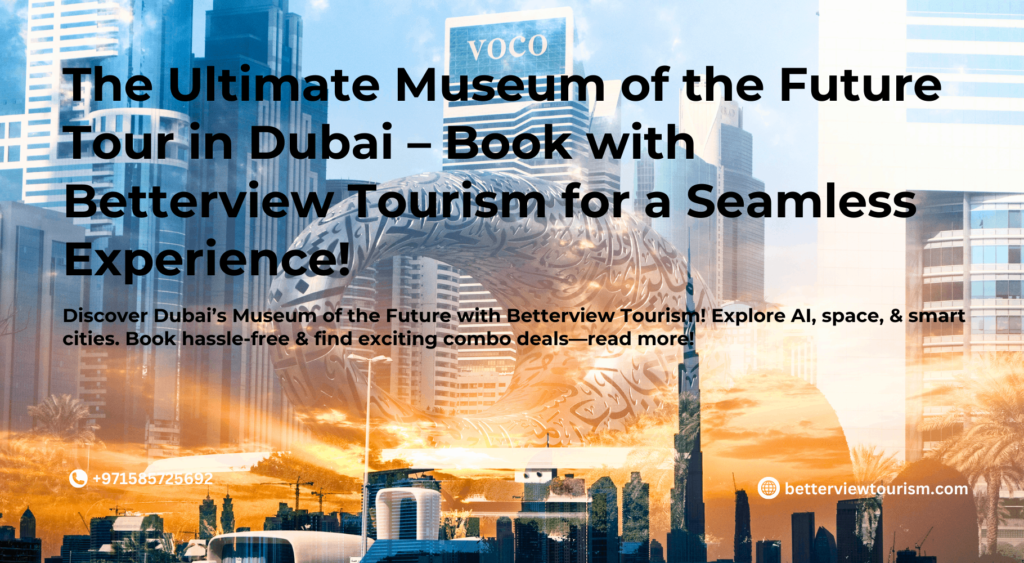 Travel to Museum of the Future with Betterview Tourism